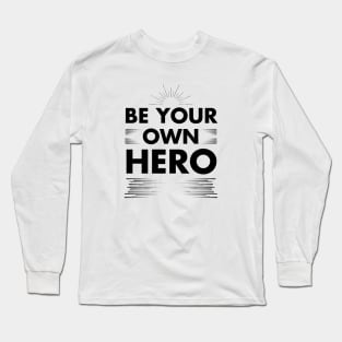 Empowerment Anthem: Be Your Own Hero Long Sleeve T-Shirt